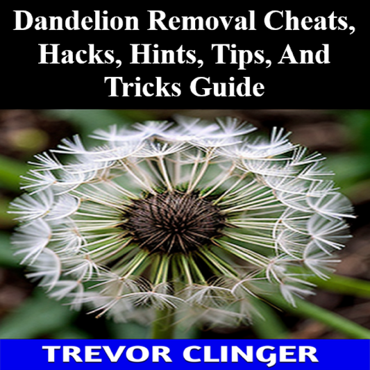 Dandelion Removal Cheats, Hacks, Hints, Tips, And Tricks Guide - Audiobook - Digital