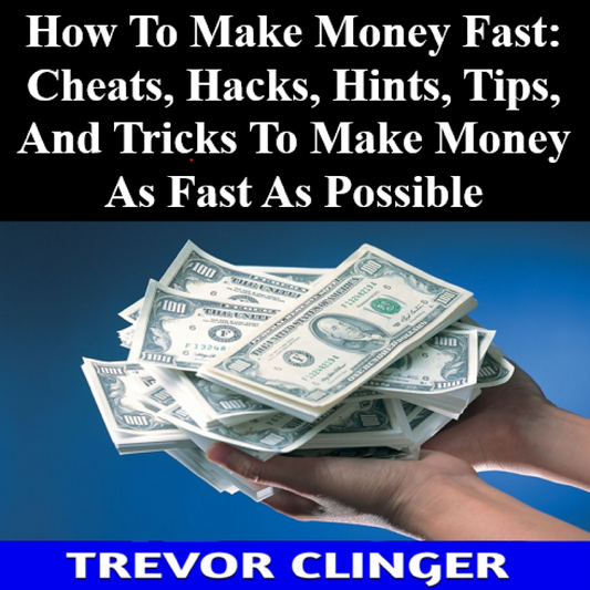 How To Make Money Fast: Cheats, Hacks, Hints, Tips, And Tricks To Make Money As Fast As Possible - Audiobook - Digital
