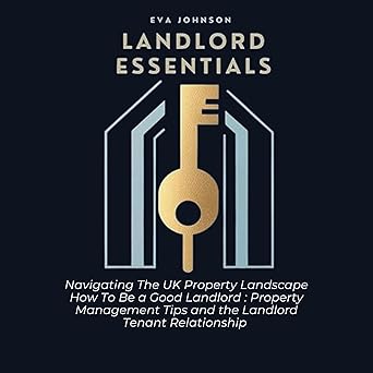 Landlord Essentials, Navigating the UK Property Landscape - How to Be a Good Landlord: Property Management Tips and the Landlord Tenant Relationship - How to Become a Landlord - Audiobook - Digital